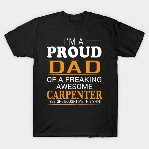 Proud Dad of Freaking Awesome CARPENTER She bought me this T-Shirt by bestsellingshirts